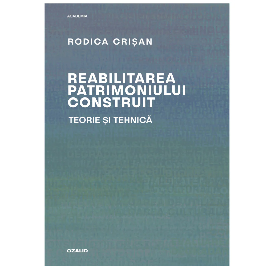 Reabilitarea patrimoniului construit. Teorie și tehnică – Positif Concept SRL/ Editura Ozalid