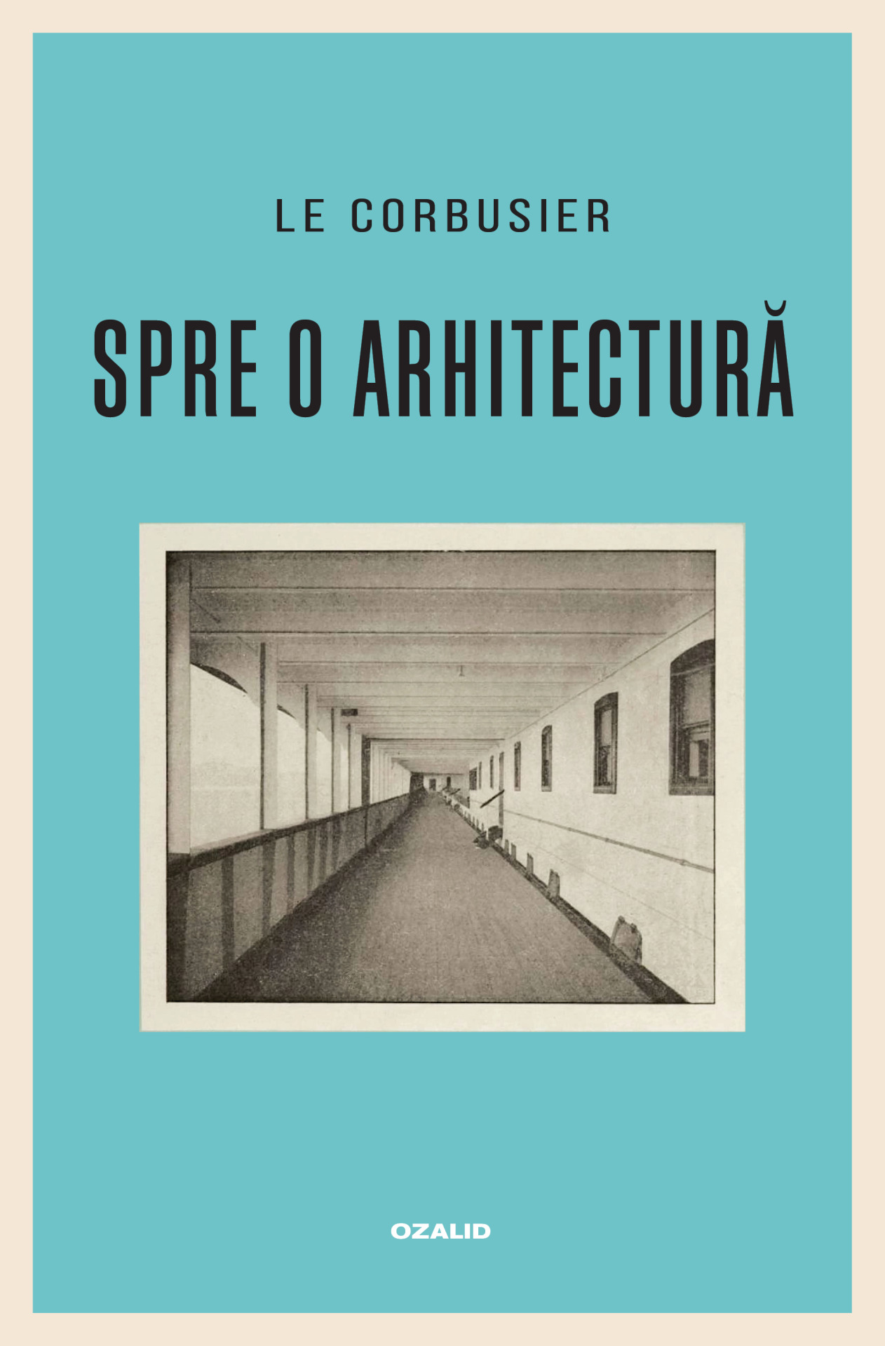 Traducere „Spre o arhitectură” de Le Corbusier – Positif Concept SRL/ Editura Ozalid