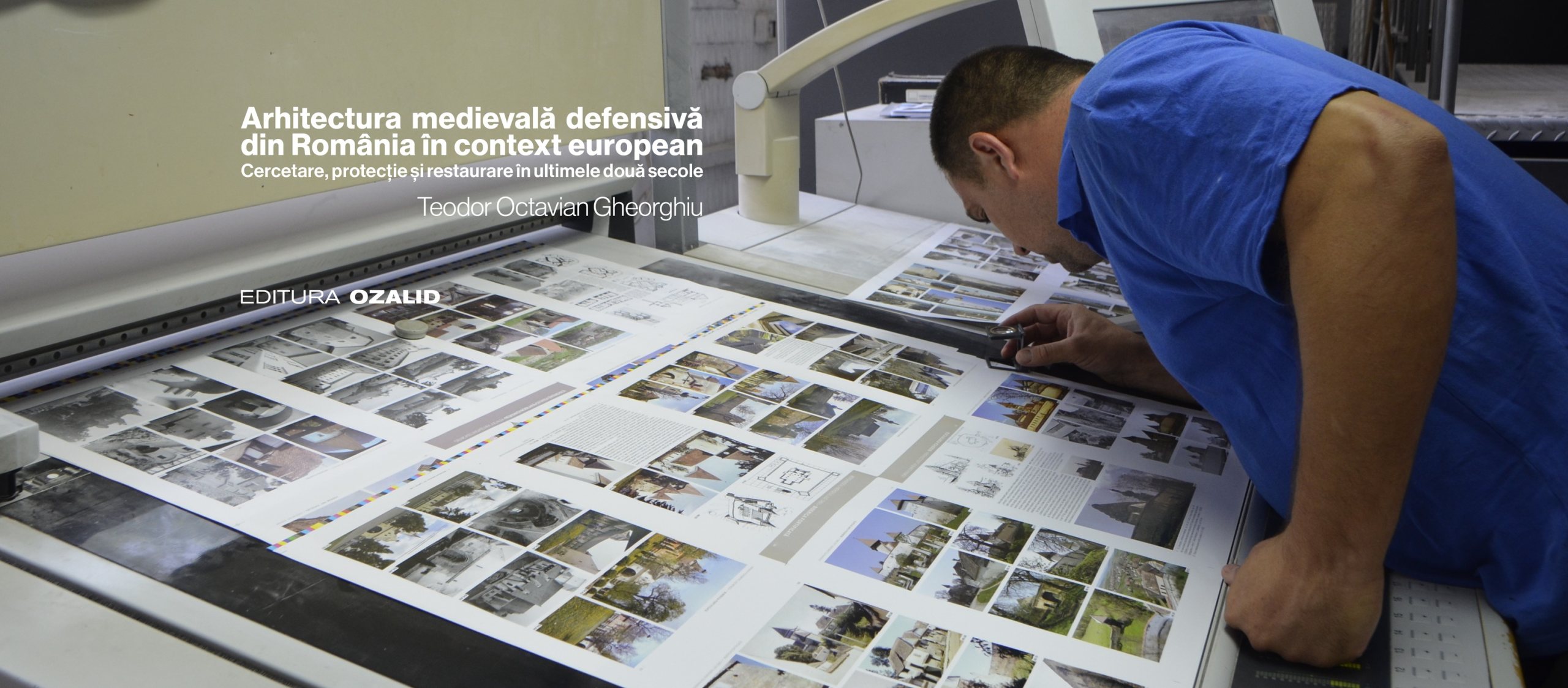 Arhitectura medievală defensivă din Romania în context european. Cercetare, protecție și restaurare în ultimele două secole. Volum II – Positif Concept SRL/ Editura Ozalid