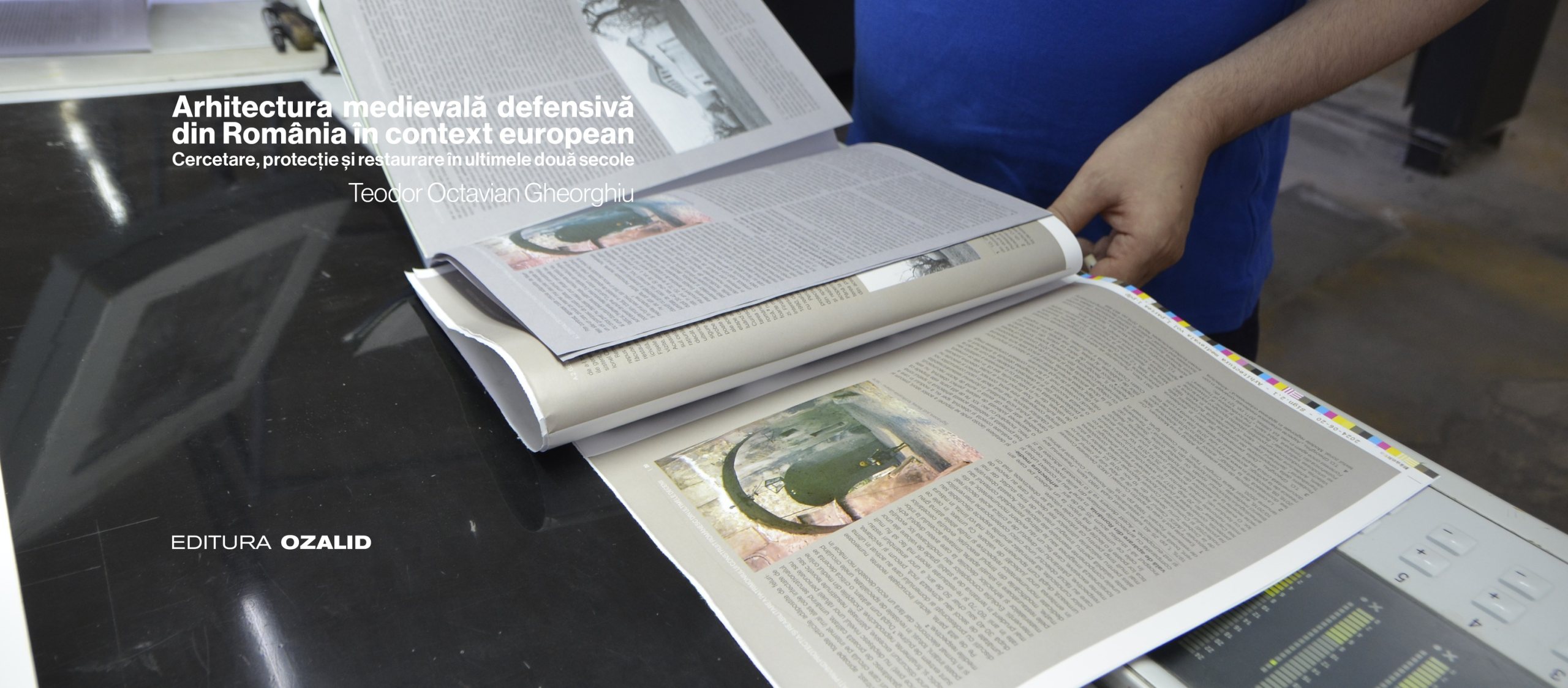 Arhitectura medievală defensivă din Romania în context european. Cercetare, protecție și restaurare în ultimele două secole. Volum I – Positif Concept SRL/ Editura Ozalid