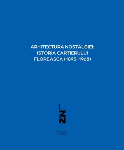 Arhitectura nostalgiei: istoria cartierului Floreasca (1919-1962) – Asociația Studio Zona