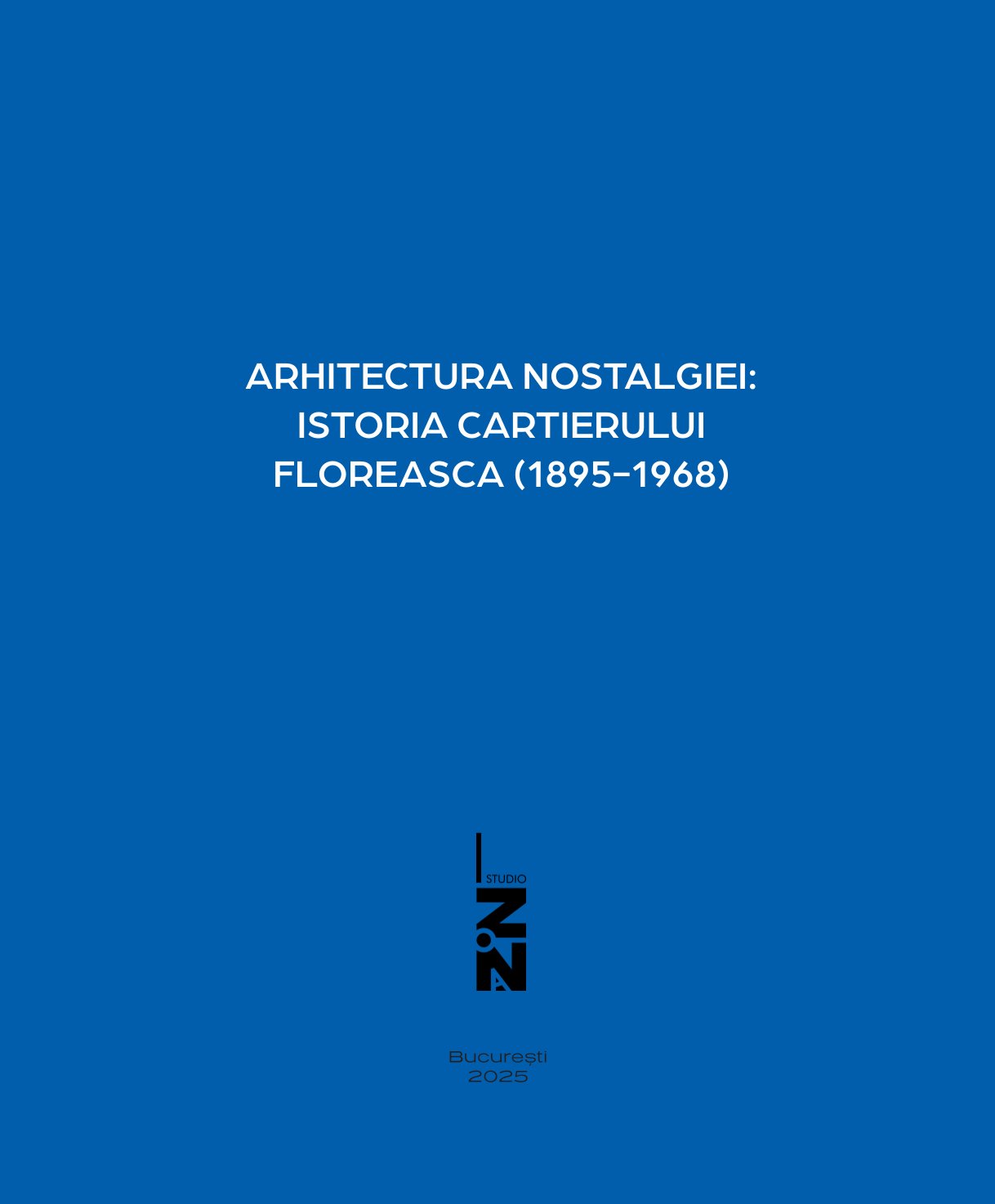 Arhitectura nostalgiei: istoria cartierului Floreasca (1919-1962) – Asociația Studio Zona