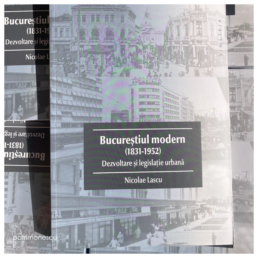 Bucureștiul modern (1831-1952). Dezvoltare și legislație – Fundația pentru Arhitectură și Urbanism SIMETRIA