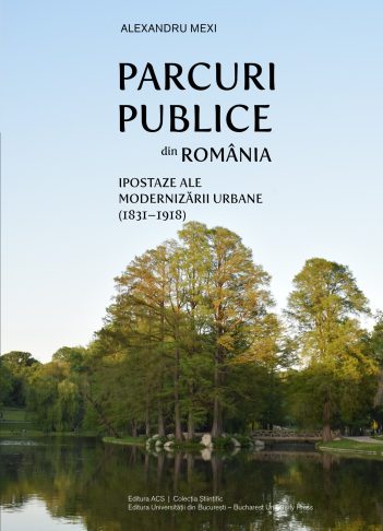 Parcuri publice din România. Ipostaze ale modernizării urbane (1831-1918) – Asociația Art Conservation Support (ACS)