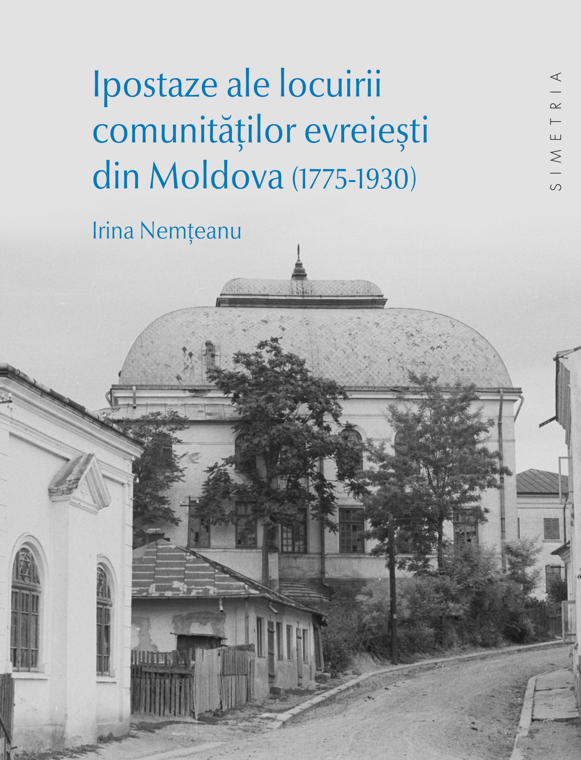 Ipostaze ale locuirii comunităților evreiești din Moldova (1775-1930) – Editura Simetria