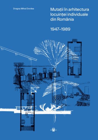 Mutații în arhitectura locuinței individuale în România 1947-1989 – Universitatea de Arhitectură și Urbanism „Ion Mincu” (UAUIM)