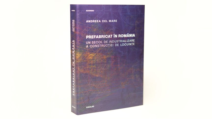 Prefabricat în România. Un secol de industrializare a construcției de locuințe – Positif Concept/ Editura Ozalid